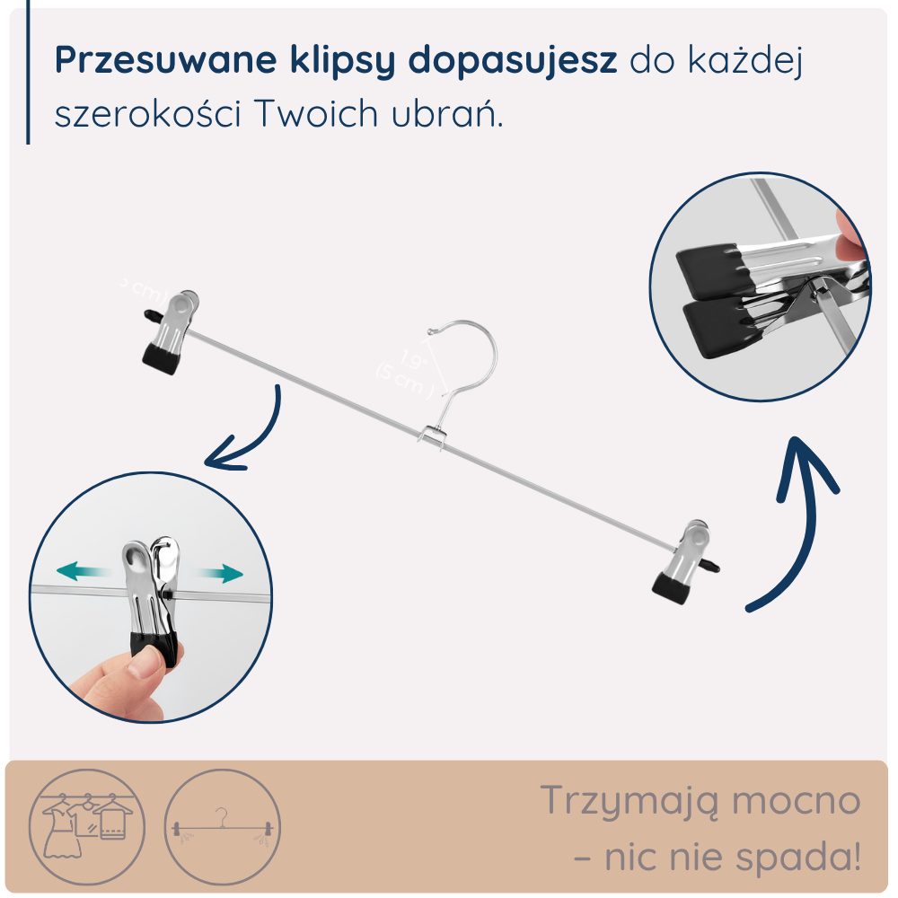 Wieszak z przesuwanymi klipsami, które dopasujesz do szerokości odzieży, zapewniając jej stabilne zawieszenie. Klipsy trzymają ubrania mocno, zapobiegając ich spadaniu. Idealne do sukienek, spódnic, spodni i innych elementów garderoby.